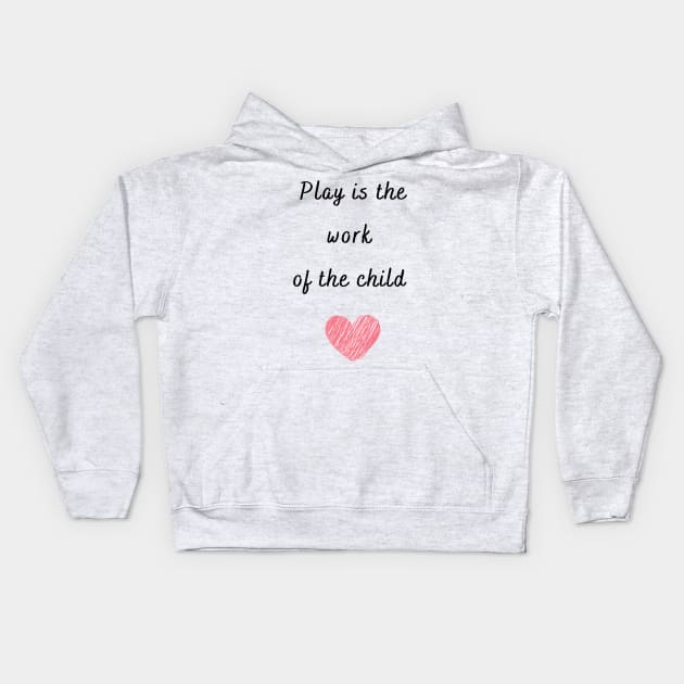 Play is the work of the child - Montessori Kids Hoodie by LukjanovArt